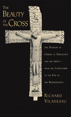 The Beauty of the Cross: The Passion of Christ in Theology and the