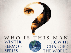 New Sermon Series: Jesus Who is This man?