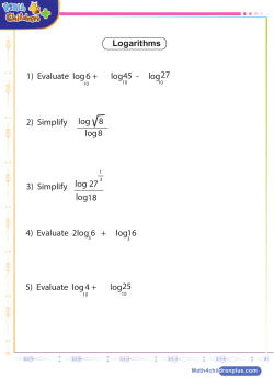 Logarithms 1) Evaluate log + log - log 2) Simplify 3) Simplify 6 45 27