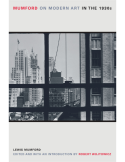 Lewis Mumford &ndash; On Modern Art in the 1930s