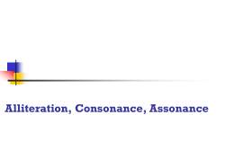 Alliteration, Consonance, Assonance