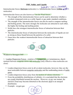 IMF, Solids, and Liquids Intermolecular forces (between molecules