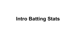 Intro Batting Stats