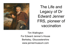 The life and Legacy of Dr Edward Jenner FRS, pioneer of vaccination.