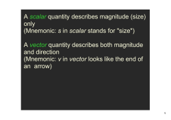 A scalar quantity describes magnitude (size) only (Mnemonic: s in