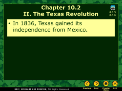Chapter 10.2 II. The Texas Revolution &bull; In 1836, Texas gained its
