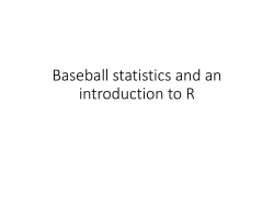 Baseball statistics and an introduction to R