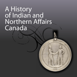 A History of Indian and Northern Affairs Canada