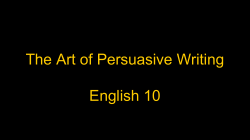 The Art of Persuasive Writing English 10