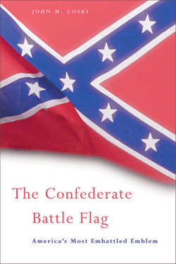 The Confederate Battle Flag - America`s Most Embattled Emblem
