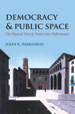 Democracy and Public Space: The Physical Sites of Democratic