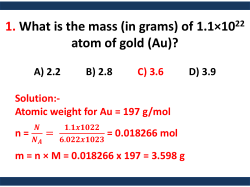 1. What is the mass (in grams) of 1.1&times;1022 atom of gold (Au)?