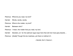 Polonius: What do you read, my lord? Hamlet: Words, words, words