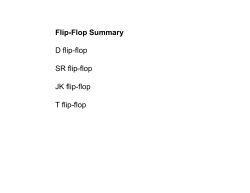 Flip-Flop Summary p p y D flip-flop SR flip-flop JK fli fl flip