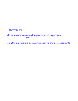 Today you will divide monomials using the properties of exponents