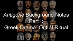 Antigone Background Notes Part I: Greek Drama: Out of Ritual