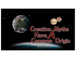 DO CREATION AND FLOOD MYTHS FOUND WORLD WIDE HAVE