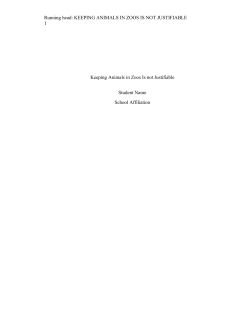 Running head: KEEPING ANIMALS IN ZOOS IS NOT JUSTIFIABLE