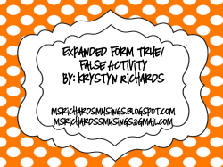 Expanded form True/ False Activity By: Krystyn Richards