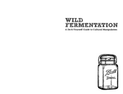 Wild Fermentation: A Do-It-Yourself Guide to Cultural Manipulation