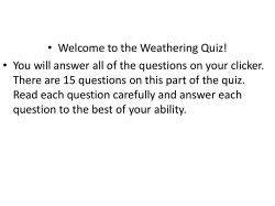 &bull; Welcome to the Weathering Quiz! &bull; You will answer all of the