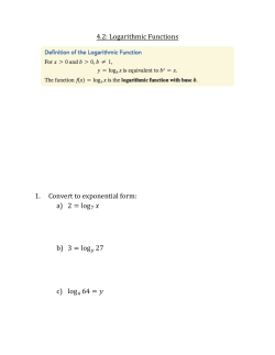 4.2: Logarithmic Functions 1. Convert to exponential form: a) 2 = log