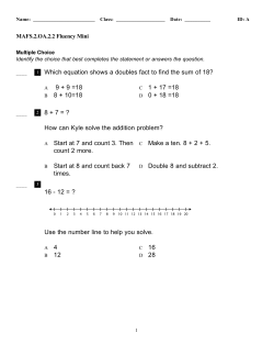 1 Which equation shows a doubles fact to find the sum of 18? 9 + 9