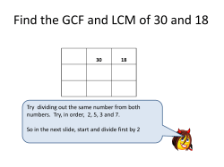 Find the GCF of 30 and 18 Try dividing in each step by 2, 5, 3 and 7