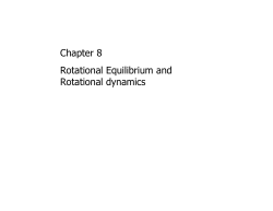 Chapter 8 Rotational Equilibrium and Rotational dynamics